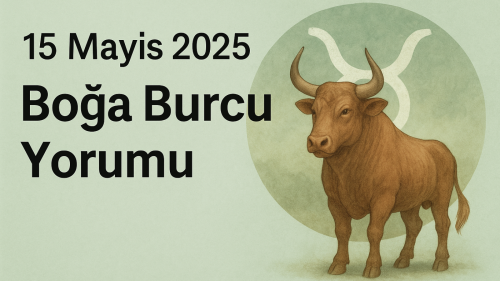 15 Mayıs 2025 Boğa Burcu Yorumu