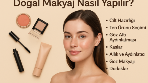 Doğal Makyaj Nasıl Yapılır? Sade ve Işıltılı Bir Görünüm İçin Rehber