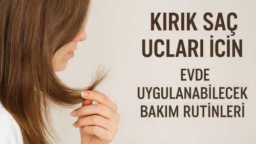 Kırık Saç Uçları İçin Evde Uygulanabilecek Bakım Rutinleri